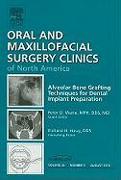 Alveolar Bone Grafting Techniques for Dental Implant Preparation, an Issue of Oral and Maxillofacial Surgery Clinics