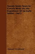Twenty-Seven Years in Canada West, Or, the Experience of an Early Settler - Vol 2