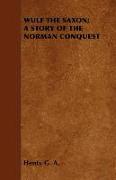 Wulf the Saxon, A Story of the Norman Conquest