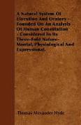 A Natural System of Elocution and Oratory - Founded on an Analysis of Human Constitution - Considered in Its Three-Fold Nature-Mental, Physiological