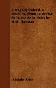 A Tragedy Indeed, a Novel, Tr. [From Le Drame de La Rue de La Paix] by H.M. Dunstan