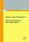 Mythos in der Postmoderne: Christoph Ransmayrs Die letzte Welt