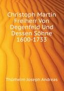 Christoph Martin Freiherr Von Degenfeld ... Und Dessen Söhne, 1600-1733