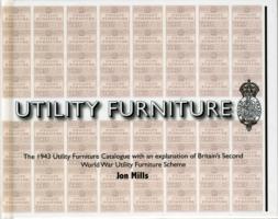 Utility Furniture of the Second World War: The 1943 Utility Furniture Catalogue with an Explanation of Britain's Second World War Utility Furniture Sc