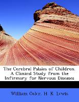 The Cerebral Palsies of Children. a Clinical Study from the Infirmary for Nervous Diseases