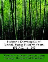 Harper's Encyclopdia of United States History from 458 A.D. to 1905