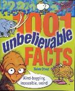 1001 Unbelievable Facts: Mind-Boggling, Impossible, Weird! (1001 Series)