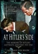 At Hitler's Side: the Memoirs of Hitler's Luftwaffe Adjutant