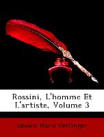 Rossini, L'Homme Et L'Artiste, Volume 3