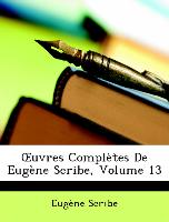 OEuvres Complètes De Eugène Scribe, Volume 13