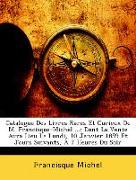 Catalogue Des Livres Rares Et Curieux De M. Francisque-Michel ...: Dont La Vente Aura Lieu Le Lundi, 10 Janvier 1859 Et Jours Suivants, À 7 Heures Du Soir