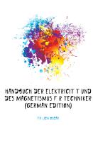 Handbuch Der Elektricität Und Des Magnetismus Für Techniker