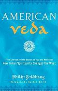 American Veda: From Emerson and the Beatles to Yoga and Meditation: How Indian Spirituality Changed the West