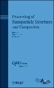 Processing of Nanoparticle Structures and Composites