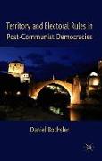 Territory and Electoral Rules in Post-Communist Democracies