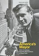 America's Mayor: John V. Lindsay and the Reinvention of New York