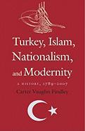 Turkey, Islam, Nationalism, and Modernity: A History, 1789-2007