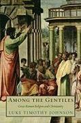 Among the Gentiles: Greco-Roman Religion and Christianity