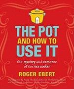 The Pot and How to Use It: The Mystery and Romance of the Rice Cooker