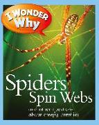 I Wonder Why Spiders Spin Webs: And Other Questions about Creepy Crawlies