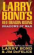 Larry Bond's Red Dragon Rising: Shadows of War: Shadows of War
