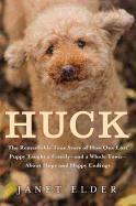 Huck: The Remarkable True Story of How One Lost Puppy Taught a Family--And a Whole Town--About Hope and Happy Endings