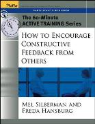 The 60-Minute Active Training Series: How to Encourage Constructive Feedback from Others, Participant's Workbook