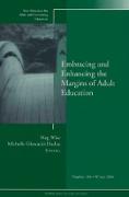 Embracing and Enhancing the Margins of Adult Education: New Directions for Adult and Continuing Education, Number 104