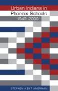 Urban Indians in Phoenix Schools, 1940-2000