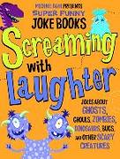 Screaming with Laughter: Jokes about Ghosts, Ghouls, Zombies, Dinosaurs, Bugs, and Other Scary Creatures