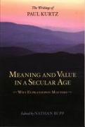 Meaning and Value in a Secular Age: Why Eupraxsophy Matters - The Writings of Paul Kurtz