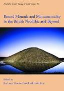 Round Mounds and Monumentality in the British Neolithic and Beyond