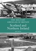 The Military Airfields of Britain: Scotland and Northern Ireland