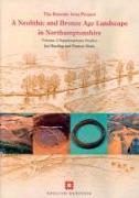 Neolithic and Bronze Age Landscape in Northamptonshire: Volume 2: Supplementary Studies: The Raunds Area Project Data