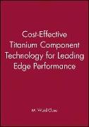 Cost-Effective Titanium Component Technology for Leading-Edge Performance