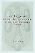 The Origins of Organ Transplantation: Surgery and Laboratory Science, 1880-1930