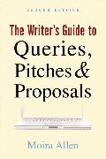 The Writer's Guide to Queries, Pitches and Proposals