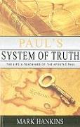 Paul's System of Truth: The Life and Teachings of the Apostle Paul