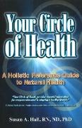 Your Circle of Health: A Holistic Reference Guide to Natural Health