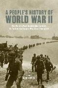 A People's History of World War II: The Worlda's Most Destructive Conflict, as Told by the People Who Lived Through It