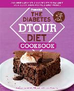The Diabetes Dtour Diet Cookbook: 200 Undeniably Delicious Recipes to Balance Your Blood Sugar and Melt Away Pounds