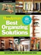 The Family Handyman Best Organizing Solutions: Cut Clutter, Store More, and Gain Closet Space