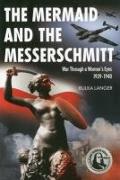 The Mermaid and the Messerschmitt: War Through a Woman's Eyes 1939-1940