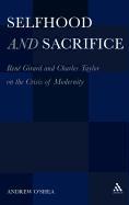 Selfhood and Sacrifice: Renã(c) Girard and Charles Taylor on the Crisis of Modernity