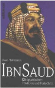 Ibn Saud. König zwischen Tradition und Fortschritt