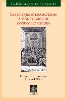 Les Querelles Dramatiques a l'Age Classique (Xviie-Xviiie Siecles)