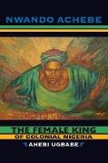 The Female King of Colonial Nigeria