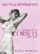 Bound & Determined: A Visual History of Corsets, 1850-1960