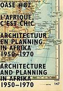 Oase 82: L'Afrique, C'Est Chic: Architecture and Planning in Africa, 1950-1970