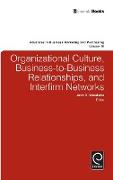 Organizational Culture, Business-To-Business Relationships, and Interfirm Networks
